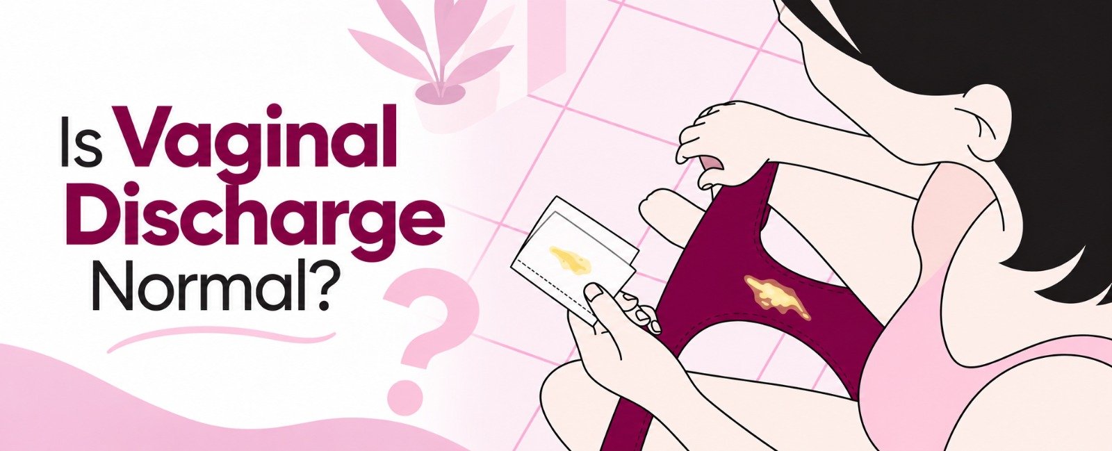 Is Vaginal Discharge Normal? What Different Types of Vaginal Discharge Can Mean